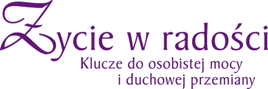ycie w radoci - klucze do osobistej mocy i duchowej przemiany